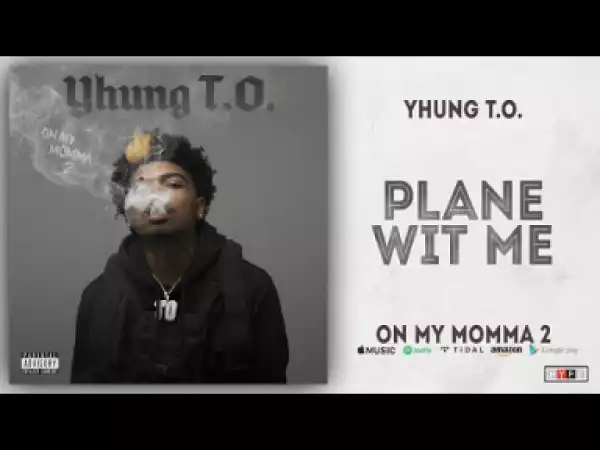 Yhung T.O. - Plane wit Me